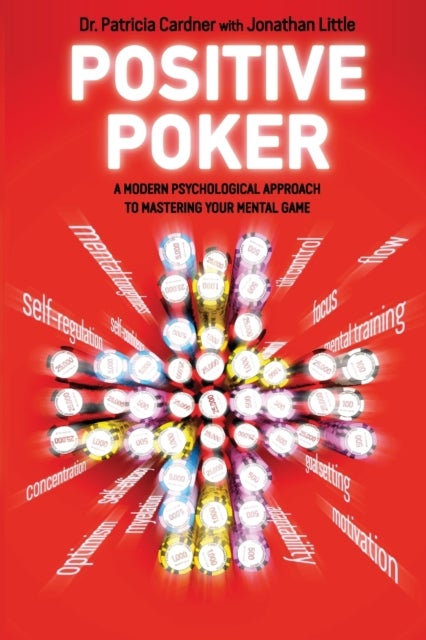 Positive Poker - A Modern Psychological Approach to Mastering Your Mental Game