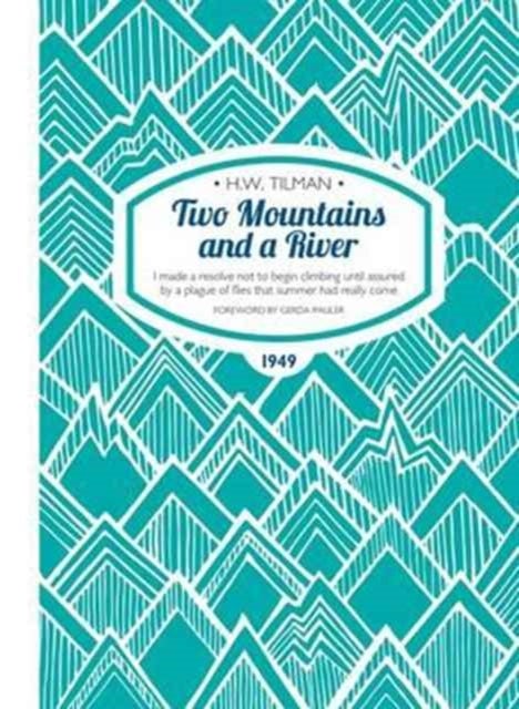 Two Mountains and a River Paperback - I Made a Resolve Not to Begin Climbing Until Assured by a Plague of Flies That Summer Had Really Come