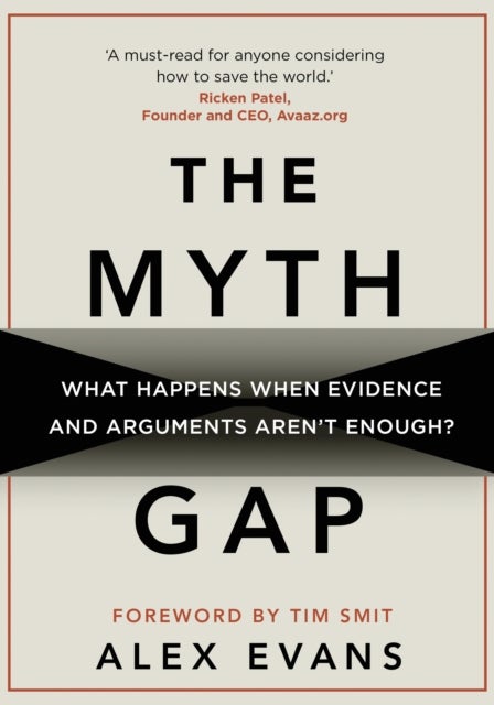 The Myth Gap - What Happens When Evidence and Arguments Aren’t Enough