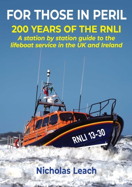 FOR THOSE IN PERIL - 200 years of the RNLI: A station by station guide to the lifeboat service in the UK and Ireland