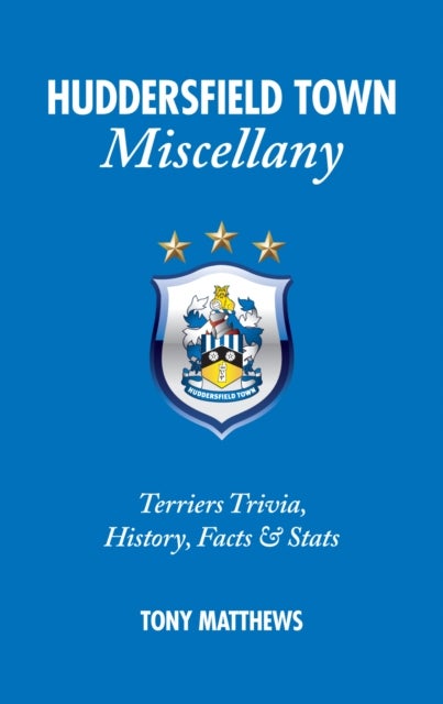 Huddersfield Town Miscellany - Terriers Trivia, History, Facts and Stats