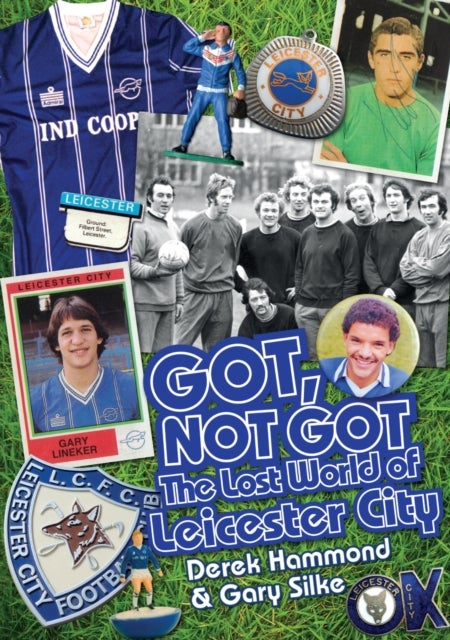 Got, Not Got: Leicester City - The Lost World of Leicester City