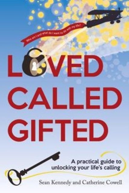 Loved, Called, Gifted - A Practical Guide to Unlocking Your Life's Calling