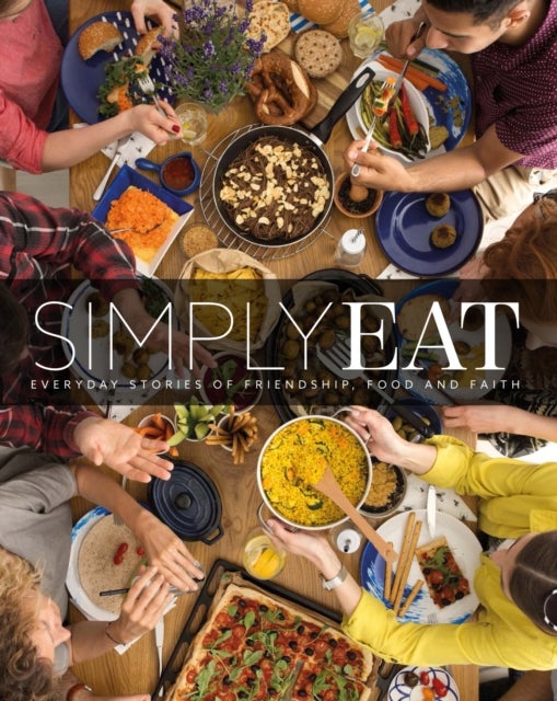 Simply Eat - Everyday Stories of Friendship, Food & Faith