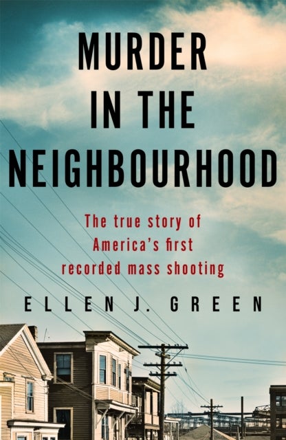Murder in the Neighbourhood - The true story of America's first recorded mass shooting