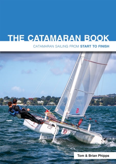 The Catamaran Book - Catamaran Sailing from Start to Finish