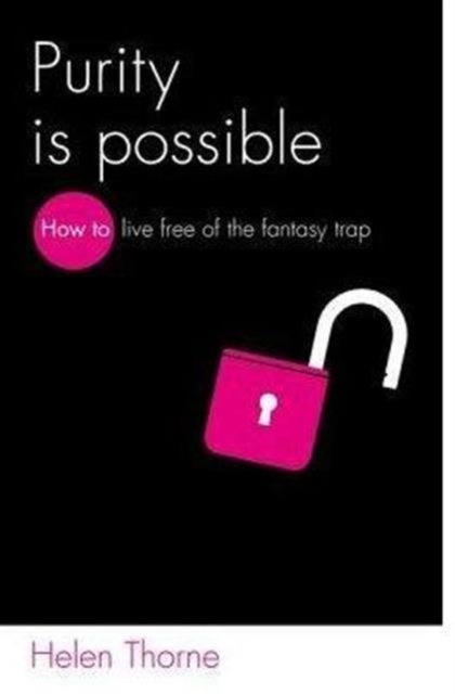 Purity is Possible - How to live free of the fantasy trap