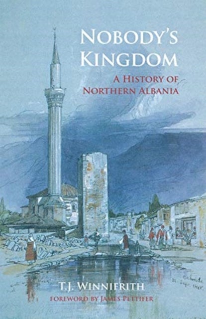 Nobody's Kingdom - A History of Northern Albania