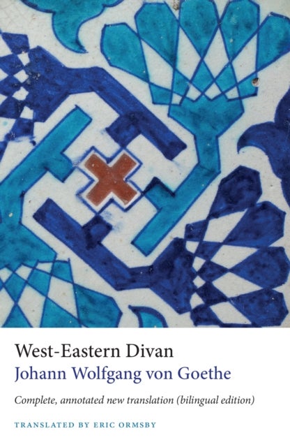 West-Eastern Divan - Complete, Annotated New Translation (bilingual edition)