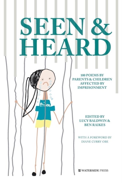 Seen & Heard - 100 Poems by Parents & Children Affected by Imprisonment