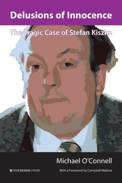 Delusions of Innocence - The Tragic Story of Stefan Kiszko