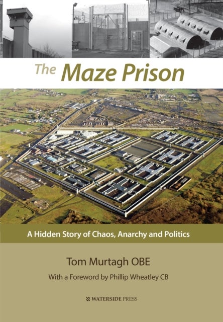 The Maze Prison - A Hidden Story of Chaos, Anarchy and Politics