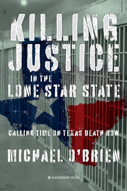 Killing Justice in the Lone Star State - Calling Time on Texas Death Row