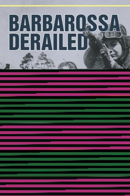 Barbarossa Derailed: The Battle for Smolensk 10 July-10 September 1941 - Volume 3 - The Documentary Companion