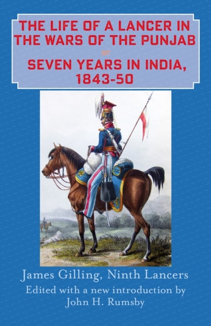 The Life of a Lancer in the Wars of the Punjaub, or, Seven Years in India, 1843-50