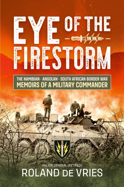 Eye of the Firestorm - The Namibian - Angolan - South African Border War - Memoirs of a Military Commander