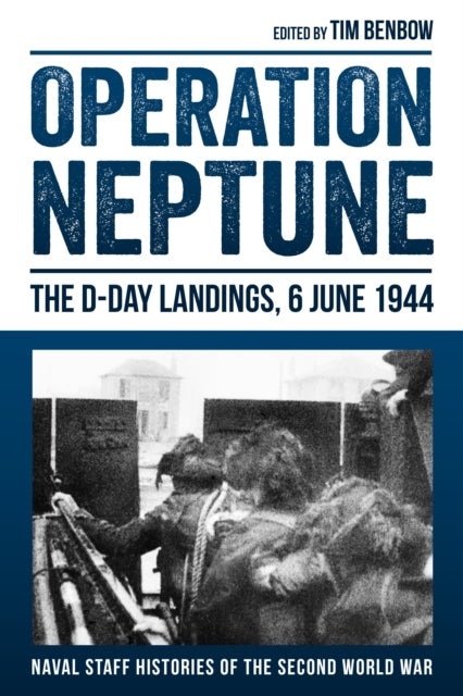 Operation Neptune: The D-Day Landings, 6 June 1944 - The D-Day Landings, 6 June 1944