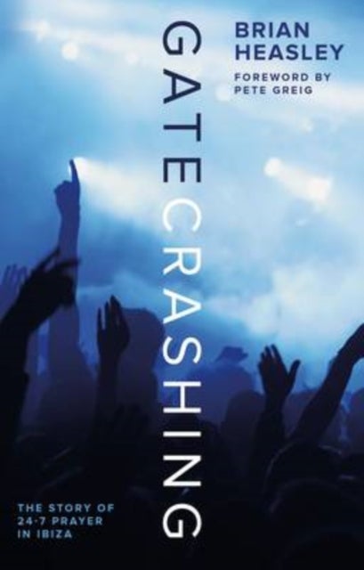 Gatecrashing - The Story of 24-7 Prayer in Ibiza