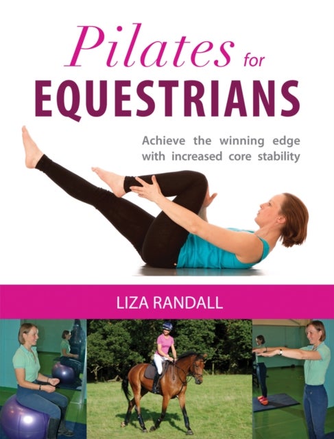 Pilates for Equestrians - Achieve the Winning Edge with Increased Core Stability