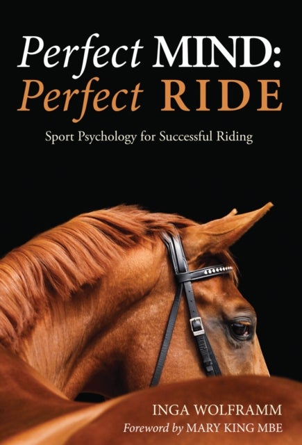 Perfect Mind: Perfect Ride - Sport Psychology for Successful Riding