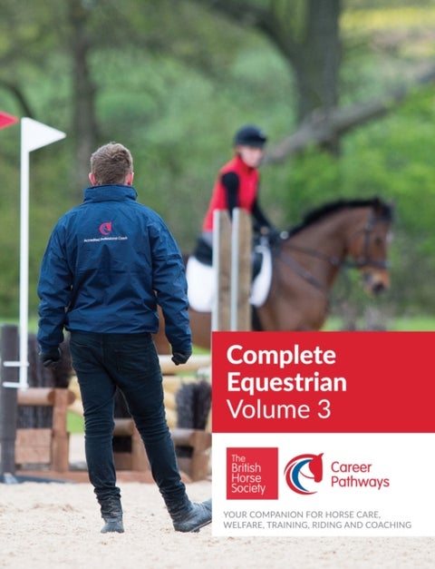 BHS Complete Equestrian: Volume 3 - Your Companion for Horse Care, Welfare, Training, Riding and Coaching