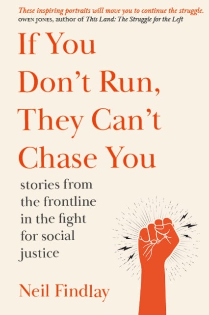 If You Don't Run They Can't Chase You - stories from the frontline of the fight for social justice