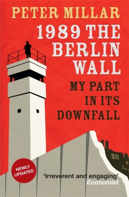 1989 the Berlin Wall - My Part in Its Downfall