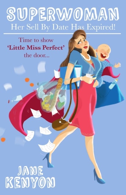 Superwoman - Her Sell By Date Has Expired!: Time to show Little Miss Perfect the door