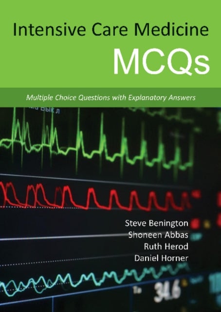 Intensive Care Medicine MCQs - Multiple Choice Questions with Explanatory Answers