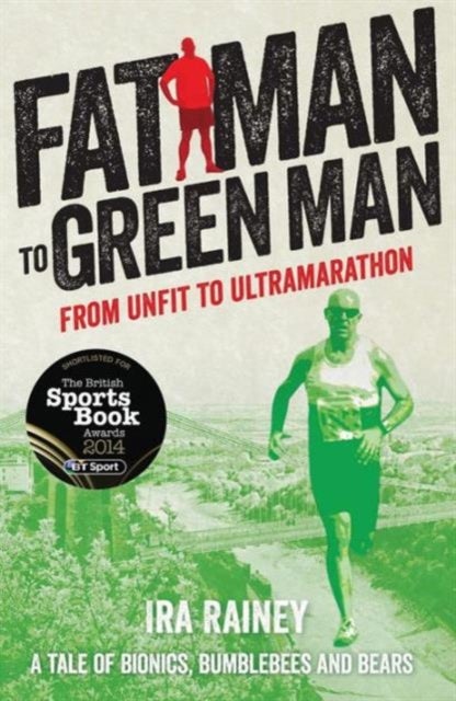 Fat Man to Green Man - From Unfit to Ultra-Marathon