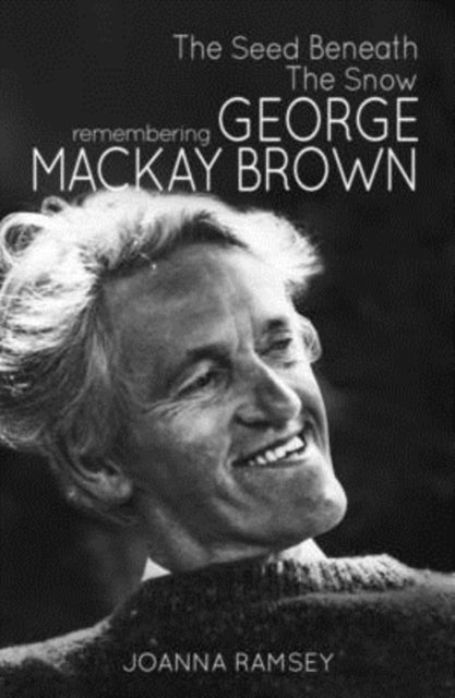 The Seed Beneath the Snow - Remembering George Mackay Brown