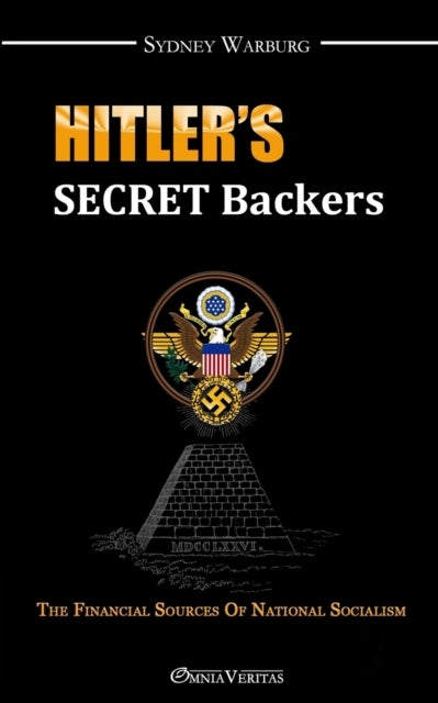 Hitler's Secret Backers - The Financial Sources of National Socialism