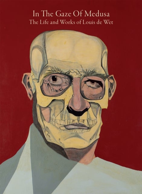 In The Gaze Of Medusa - The Life and Works of Louis de Wet