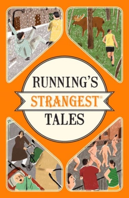 Running's Strangest Tales - Extraordinary but True Tales from Over Five Centuries of Running