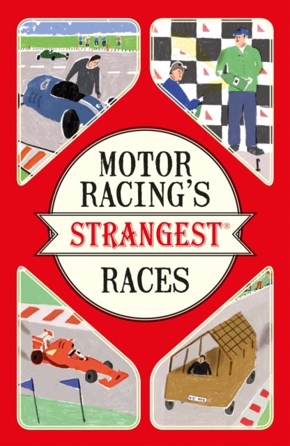 Motor Racing's Strangest Races - Extraordinary but True Stories from Over a Century of Motor Racing