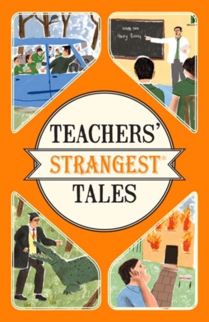 Teachers' Strangest Tales - Extraordinary but True Tales from Over Five Centuries of Teaching