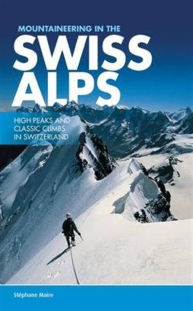 Mountaineering in the Swiss Alps - High peaks and classic climbs in Switzerland