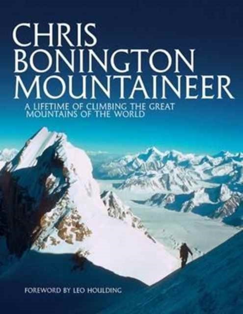 Chris Bonington Mountaineer - A lifetime of climbing the great mountains of the world