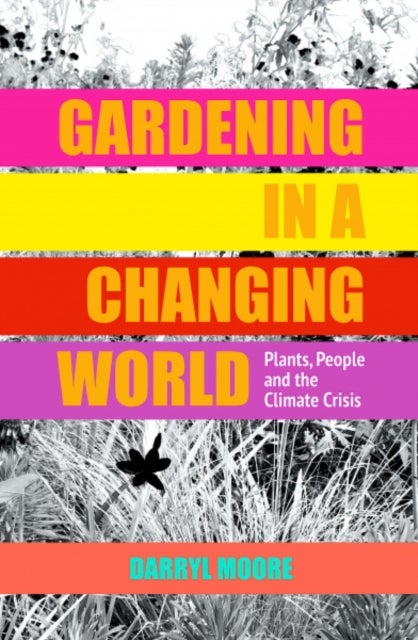 Gardening in a Changing World - Plants, People and the Climate Crisis