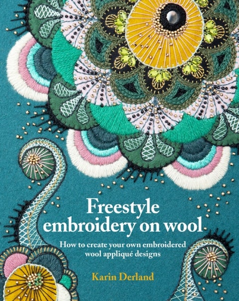 Freestyle Embroidery on Wool - How to create your own embroidered wool applique designs