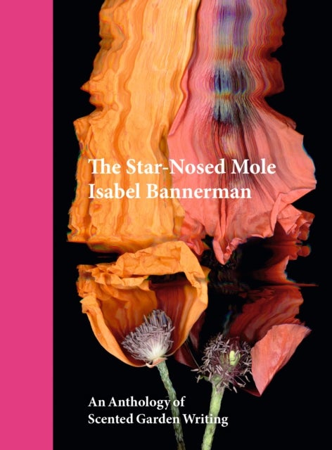 The Star-Nosed Mole - An Anthology of Scented Garden Writing