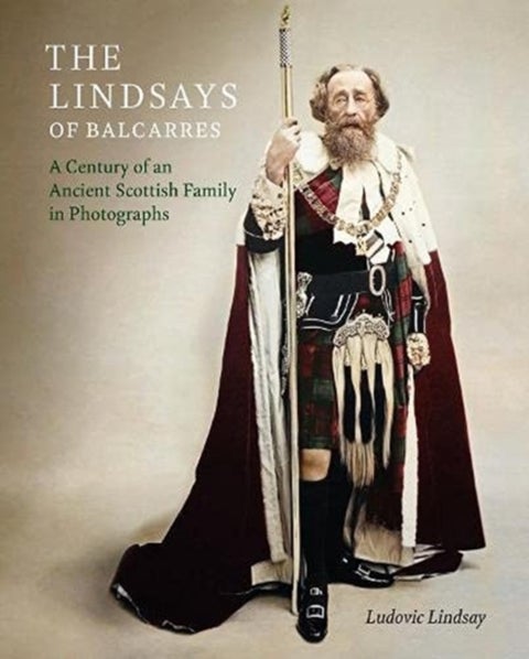 The Lindsays of Balcarres - A Century of an Ancient Scottish Family in Photographs