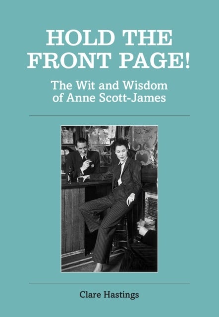 Hold the Front Page! - The Wit and Wisdom of Anne Scott-James