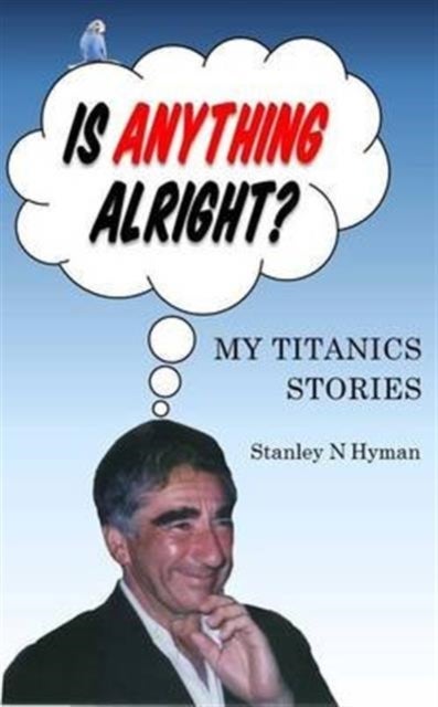 Is Anything Alright? - My Titanics Story
