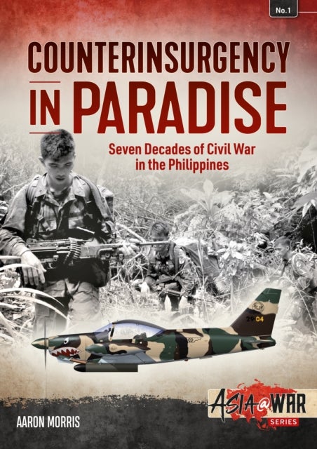 Counterinsurgency in Paradise - Seven Decades of Civil War in the Philippines