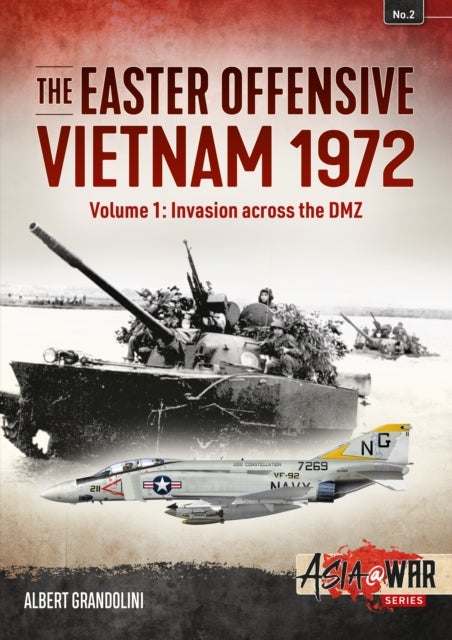 The Easter Offensive: Vietnam 1972 - Volume 1 - Invasion Across the DMZ