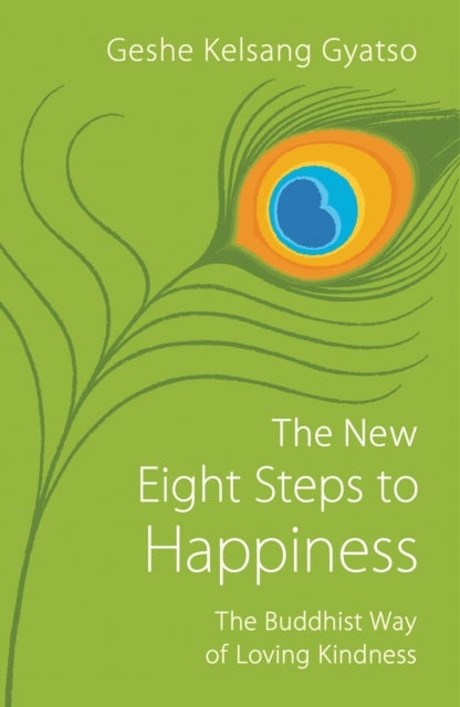 The New Eight Steps to Happiness - The Buddhist Way of Loving Kindness