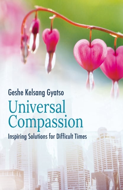 Universal Compassion - Inspiring Solutions for Difficult Times