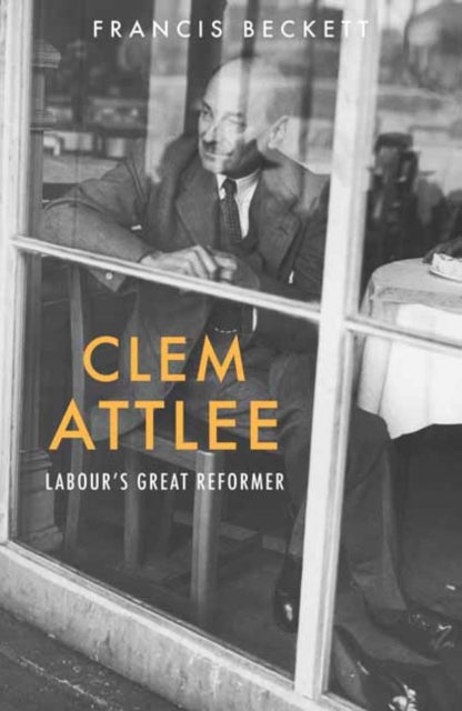 Clem Attlee - Labour's Great Reformer