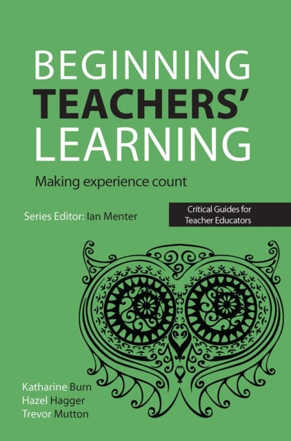 Beginning Teachers' Learning - Making experience count